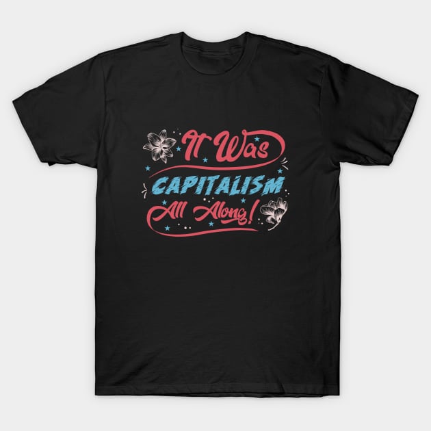 Capitalism All Along! T-Shirt by karutees